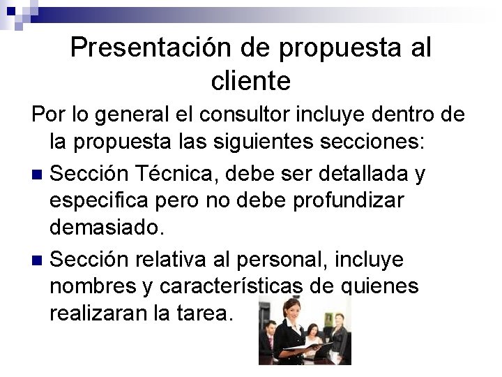 Presentación de propuesta al cliente Por lo general el consultor incluye dentro de la