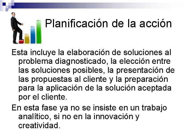 Planificación de la acción Esta incluye la elaboración de soluciones al problema diagnosticado, la