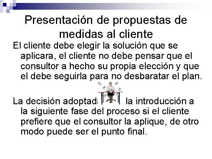 Presentación de propuestas de medidas al cliente El cliente debe elegir la solución que