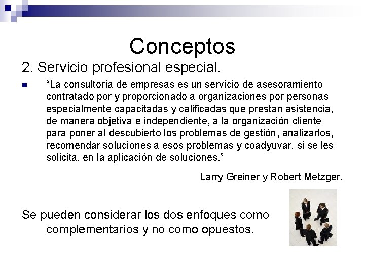 Conceptos 2. Servicio profesional especial. n “La consultoría de empresas es un servicio de