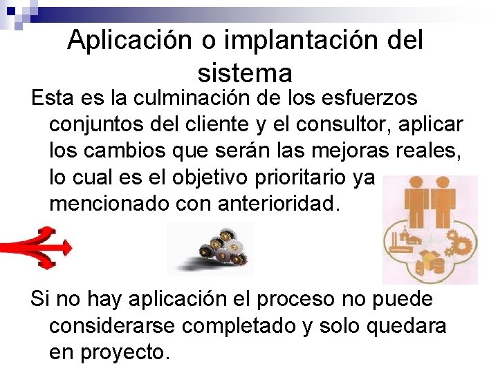 Aplicación o implantación del sistema Esta es la culminación de los esfuerzos conjuntos del