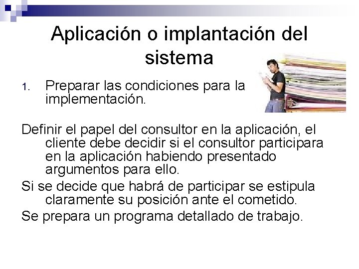 Aplicación o implantación del sistema 1. Preparar las condiciones para la implementación. Definir el
