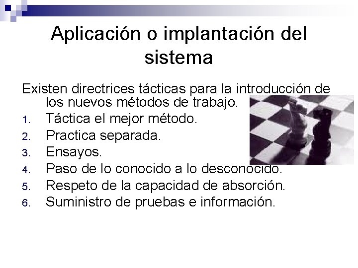 Aplicación o implantación del sistema Existen directrices tácticas para la introducción de los nuevos