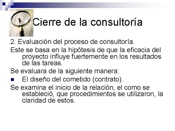 Cierre de la consultoría 2. Evaluación del proceso de consultoría. Este se basa en