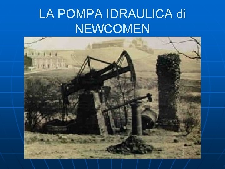 LA POMPA IDRAULICA di NEWCOMEN 