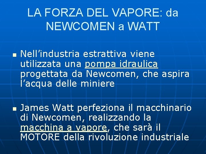 LA FORZA DEL VAPORE: da NEWCOMEN a WATT n n Nell’industria estrattiva viene utilizzata