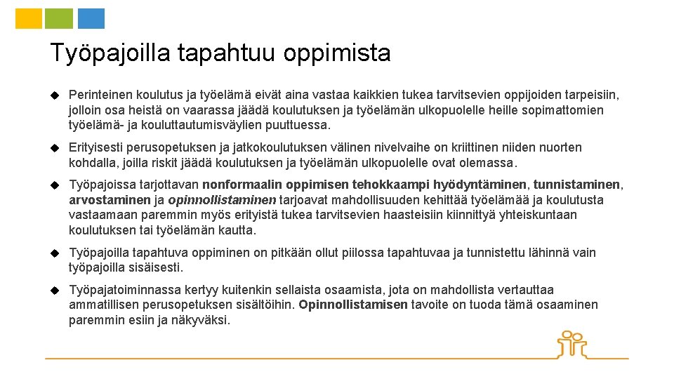 Työpajoilla tapahtuu oppimista Perinteinen koulutus ja työelämä eivät aina vastaa kaikkien tukea tarvitsevien oppijoiden