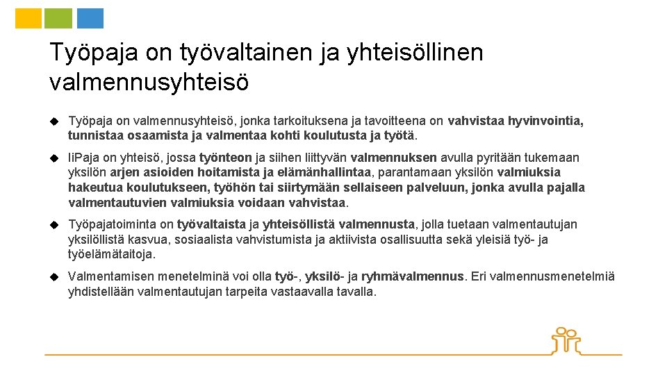 Työpaja on työvaltainen ja yhteisöllinen valmennusyhteisö Työpaja on valmennusyhteisö, jonka tarkoituksena ja tavoitteena on