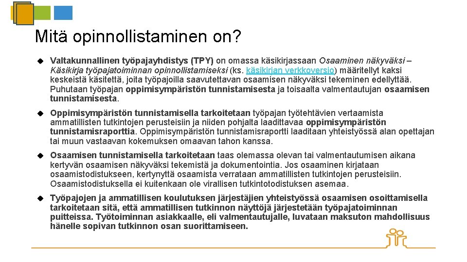 Mitä opinnollistaminen on? Valtakunnallinen työpajayhdistys (TPY) on omassa käsikirjassaan Osaaminen näkyväksi – Käsikirja työpajatoiminnan