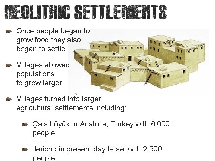 Once people began to grow food they also began to settle Villages allowed populations
