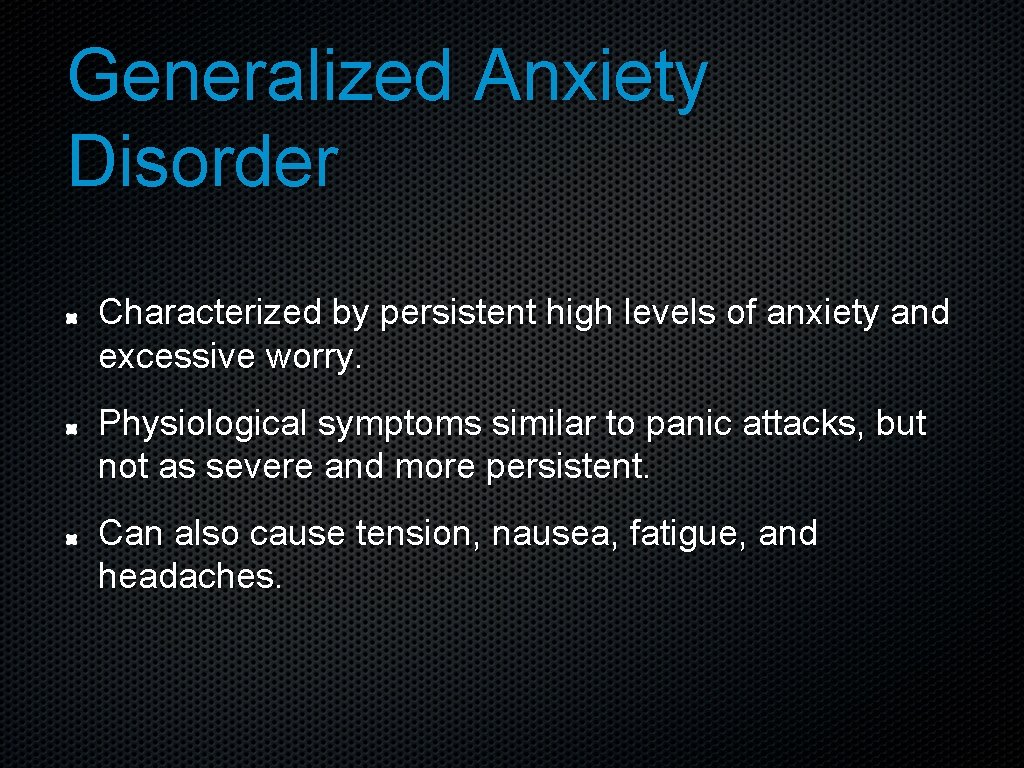 Generalized Anxiety Disorder Characterized by persistent high levels of anxiety and excessive worry. Physiological