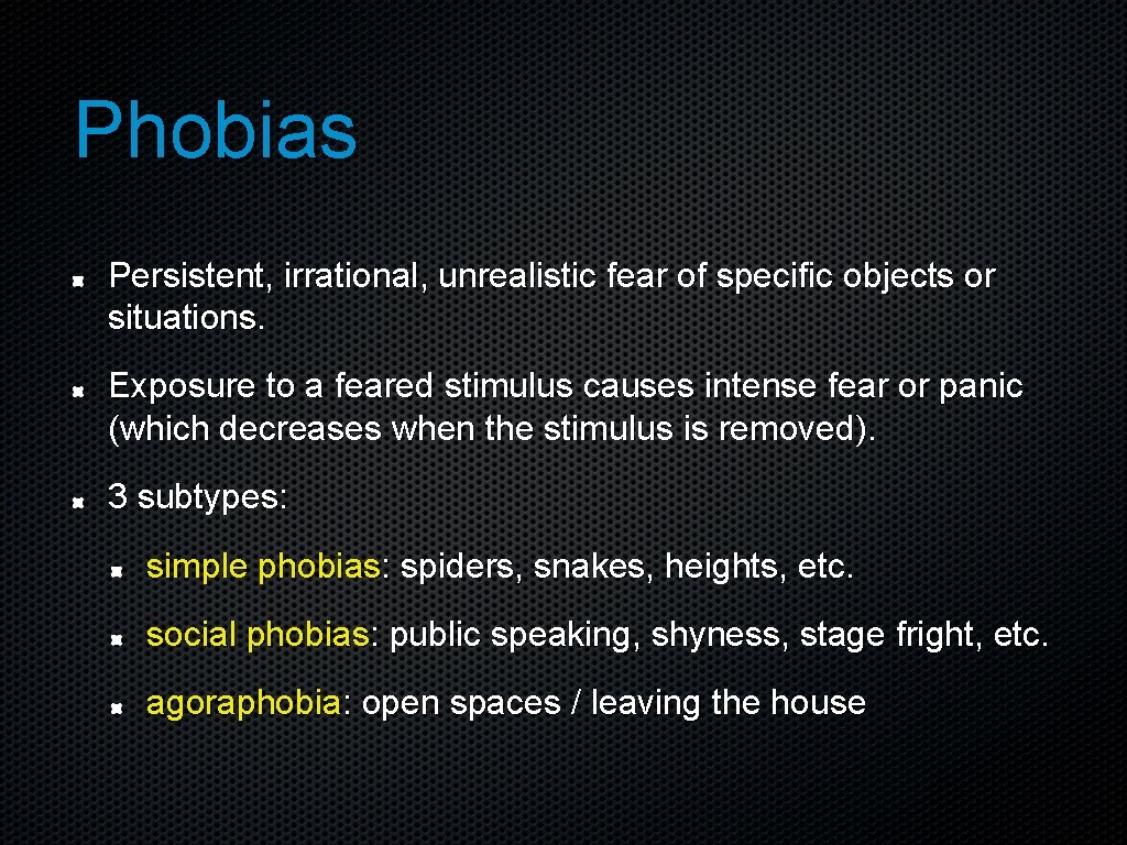 Phobias Persistent, irrational, unrealistic fear of specific objects or situations. Exposure to a feared
