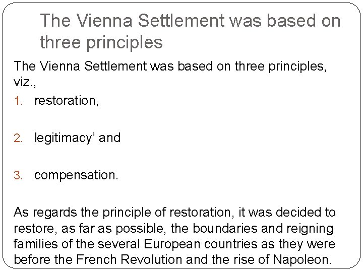 The Vienna Settlement was based on three principles, viz. , 1. restoration, 2. legitimacy’