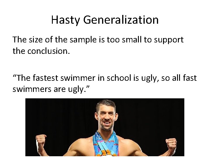 Hasty Generalization The size of the sample is too small to support the conclusion.