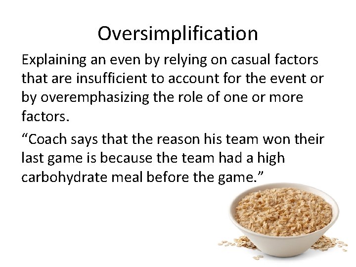 Oversimplification Explaining an even by relying on casual factors that are insufficient to account