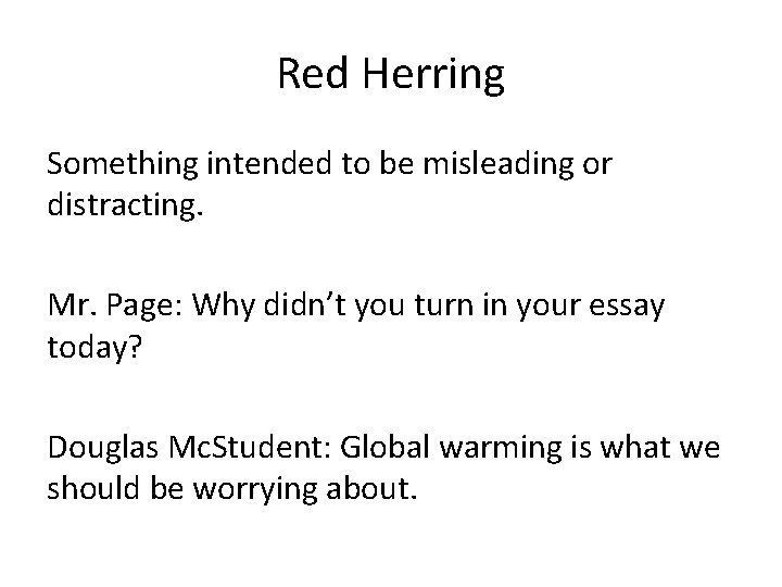 Red Herring Something intended to be misleading or distracting. Mr. Page: Why didn’t you