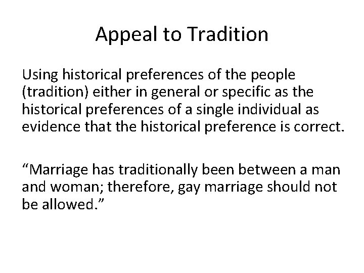 Appeal to Tradition Using historical preferences of the people (tradition) either in general or