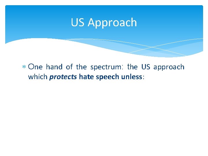 US Approach One hand of the spectrum: the US approach which protects hate speech
