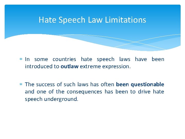 Hate Speech Law Limitations In some countries hate speech laws have been introduced to
