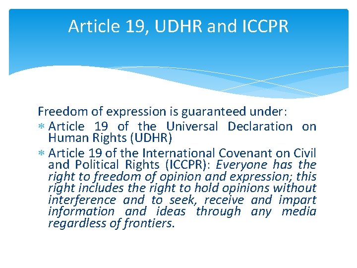 Article 19, UDHR and ICCPR Freedom of expression is guaranteed under: Article 19 of