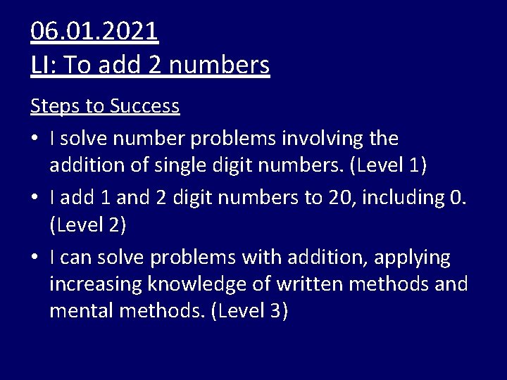 06. 01. 2021 LI: To add 2 numbers Steps to Success • I solve