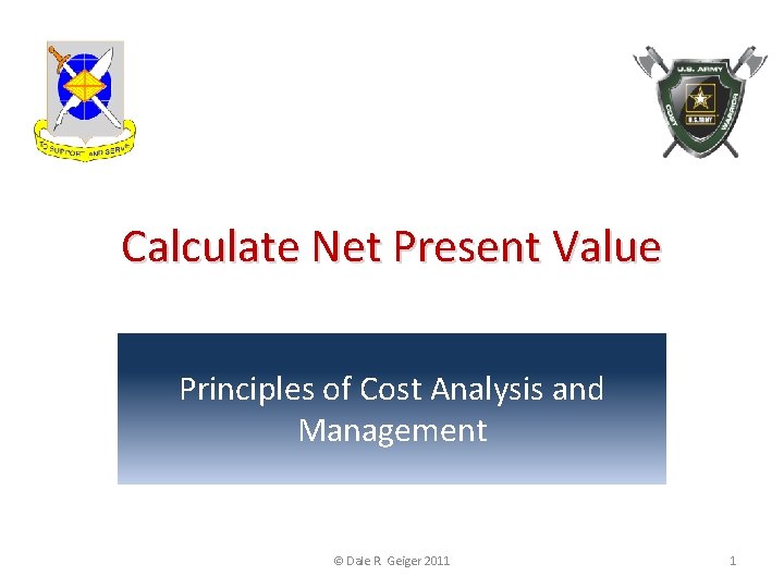 Calculate Net Present Value Principles of Cost Analysis and Management © Dale R. Geiger