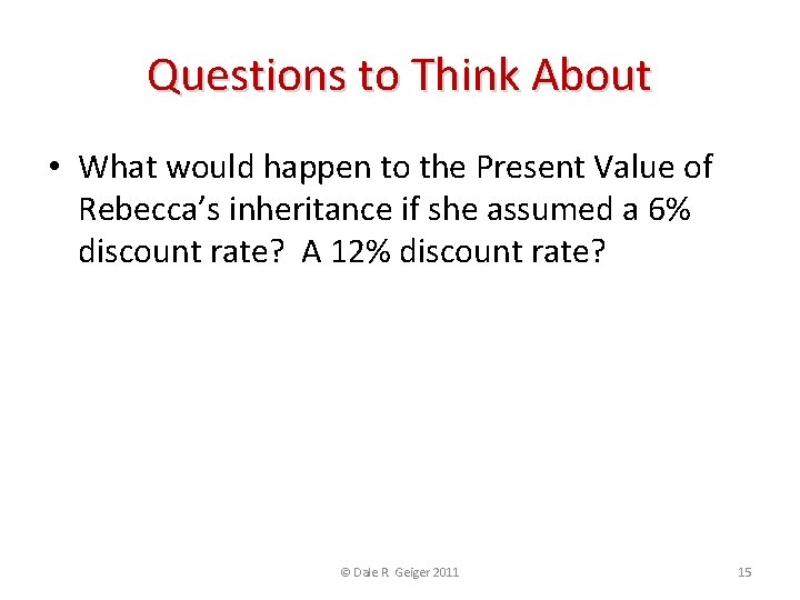 Questions to Think About • What would happen to the Present Value of Rebecca’s