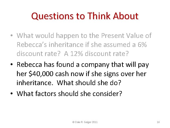 Questions to Think About • What would happen to the Present Value of Rebecca’s