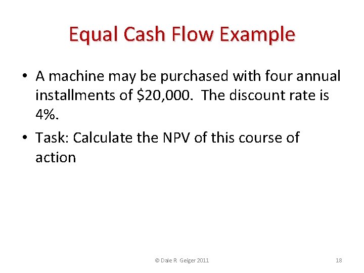 Equal Cash Flow Example • A machine may be purchased with four annual installments