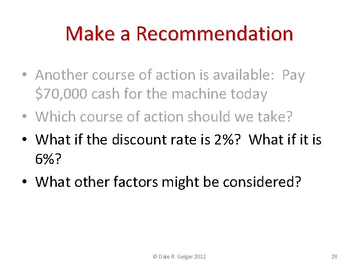 Make a Recommendation • Another course of action is available: Pay $70, 000 cash