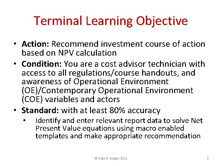 Terminal Learning Objective • Action: Recommend investment course of action based on NPV calculation