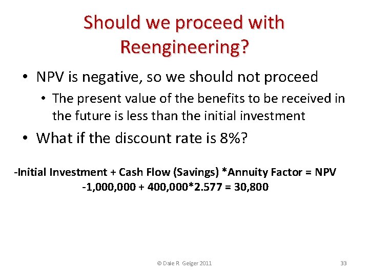 Should we proceed with Reengineering? • NPV is negative, so we should not proceed