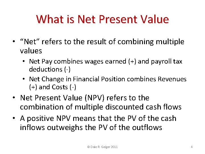 What is Net Present Value • “Net” refers to the result of combining multiple