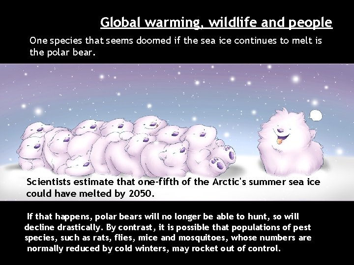 Global warming, wildlife and people One species that seems doomed if the sea ice