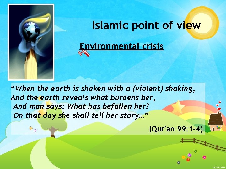 Islamic point of view Environmental crisis “When the earth is shaken with a (violent)