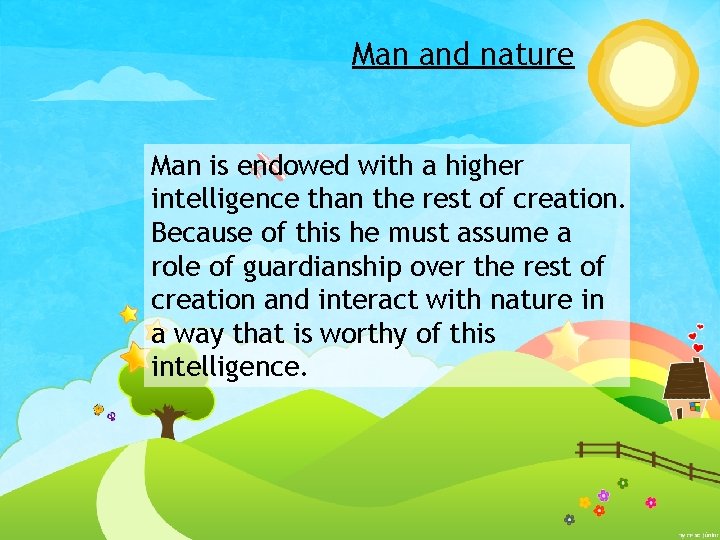 Man and nature Man is endowed with a higher intelligence than the rest of