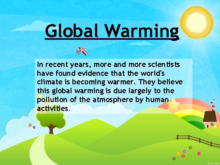 Global Warming In recent years, more and more scientists have found evidence that the