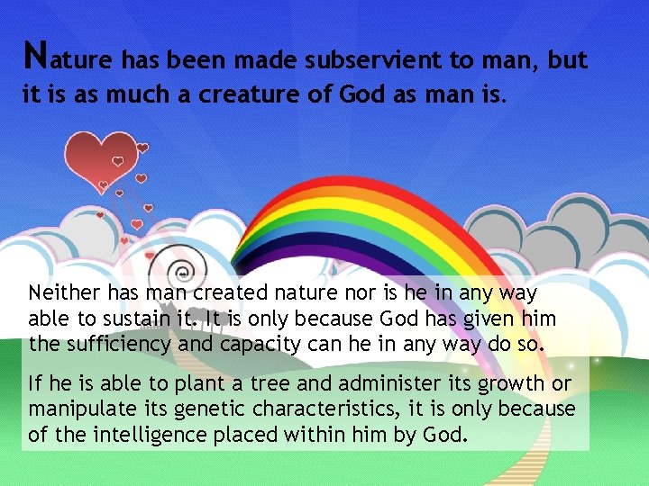 Nature has been made subservient to man, but it is as much a creature