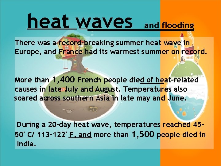 heat waves and flooding There was a record-breaking summer heat wave in Europe, and