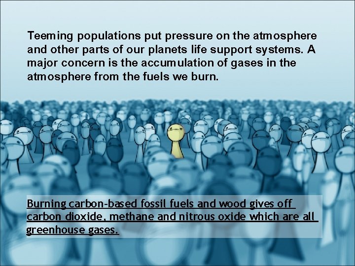 Teeming populations put pressure on the atmosphere and other parts of our planets life