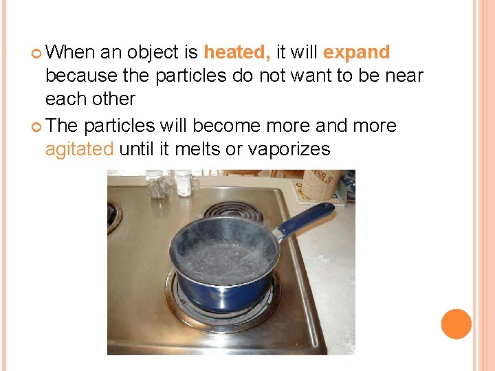  When an object is heated, it will expand because the particles do not