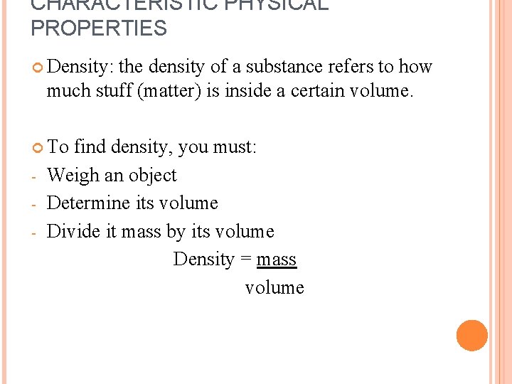 CHARACTERISTIC PHYSICAL PROPERTIES Density: the density of a substance refers to how much stuff