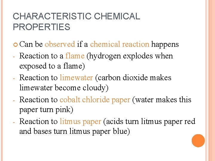 CHARACTERISTIC CHEMICAL PROPERTIES Can - - be observed if a chemical reaction happens Reaction