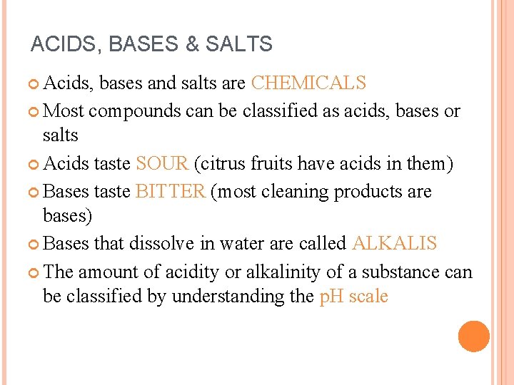 ACIDS, BASES & SALTS Acids, bases and salts are CHEMICALS Most compounds can be