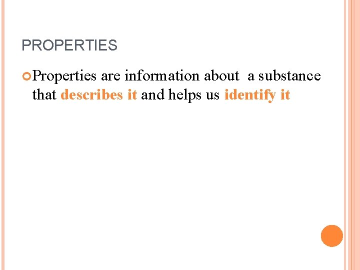 PROPERTIES Properties are information about a substance that describes it and helps us identify