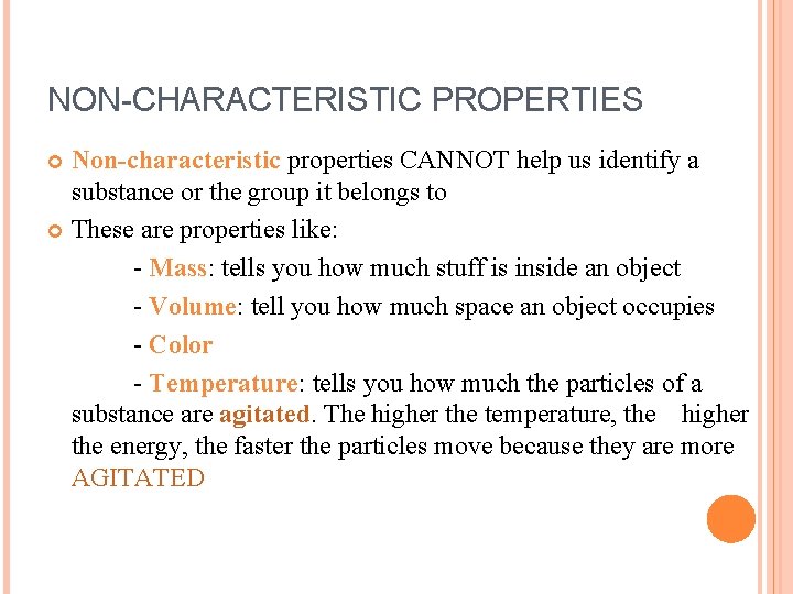NON-CHARACTERISTIC PROPERTIES Non-characteristic properties CANNOT help us identify a substance or the group it