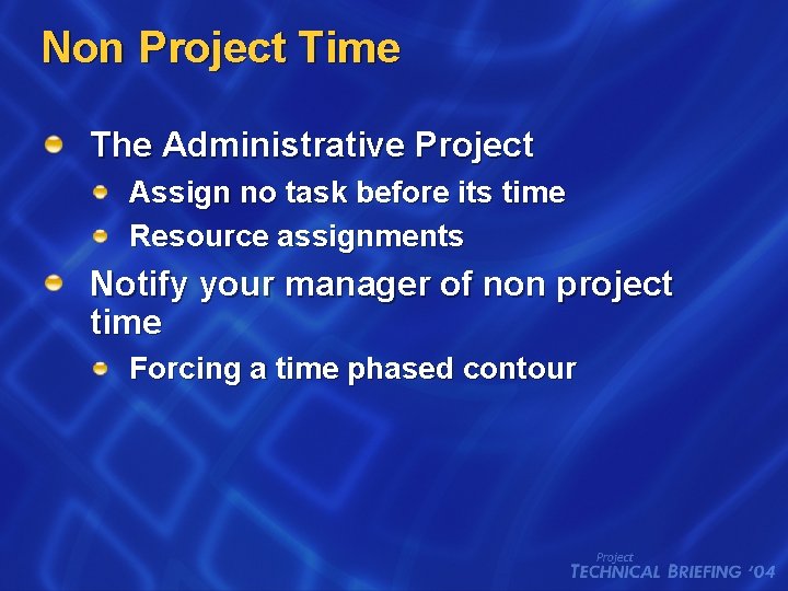 Non Project Time The Administrative Project Assign no task before its time Resource assignments