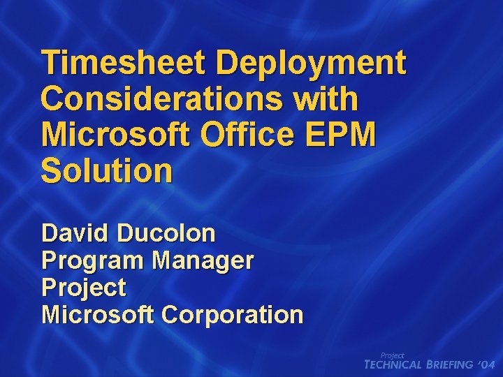 Timesheet Deployment Considerations with Microsoft Office EPM Solution David Ducolon Program Manager Project Microsoft