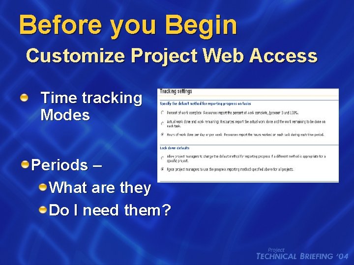 Before you Begin Customize Project Web Access Time tracking Modes Periods – What are