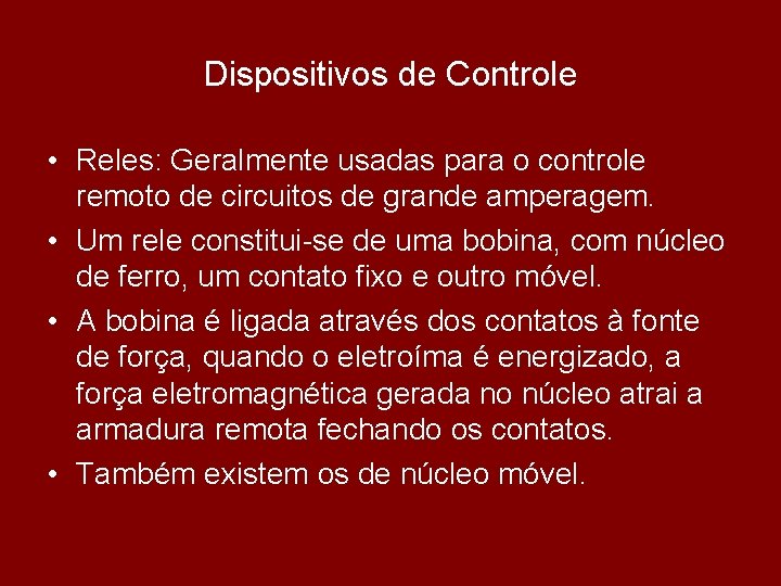 Dispositivos de Controle • Reles: Geralmente usadas para o controle remoto de circuitos de
